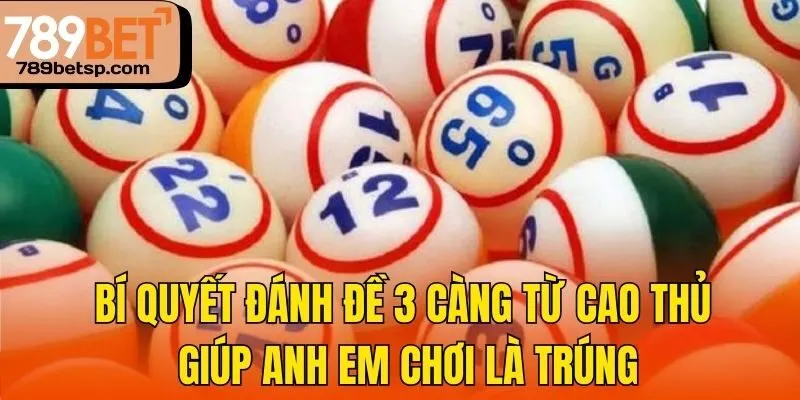 Bí quyết đánh đề 3 càng từ cao thủ giúp anh em chơi là trúng