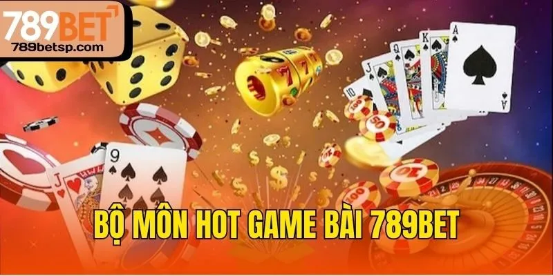Bộ môn hot Game bài 789bet