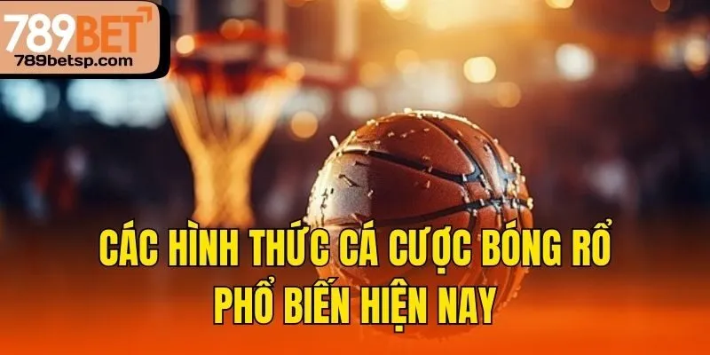 Các hình thức cá cược bóng rổ phổ biến hiện nay