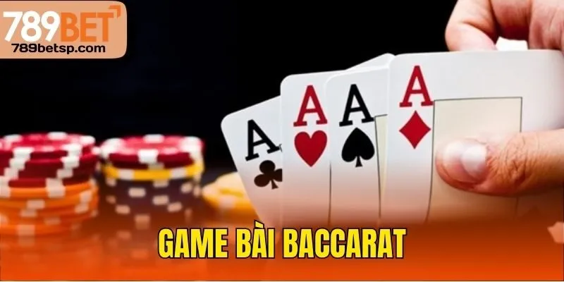 Game bài Baccarat là gì?