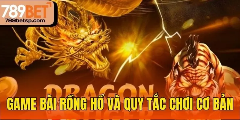 Game bài Rồng Hổ và quy tắc chơi cơ bản