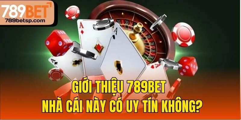 Giới thiệu 789bet - Nhà cái này có uy tín không?