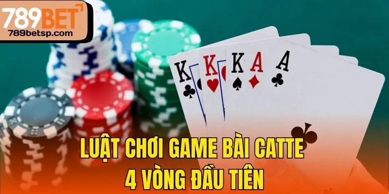 Luật chơi game bài Catte 4 vòng đầu tiên