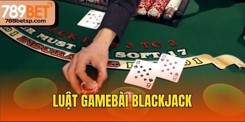 Luật GameBài Blackjack