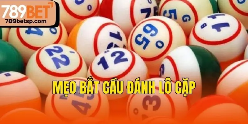 Mẹo bắt cầu đánh lô cặp