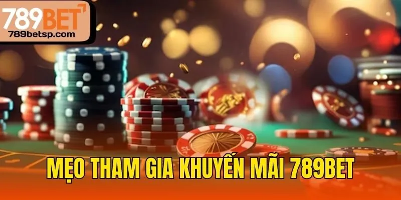 Mẹo tham gia khuyến mãi 789bet