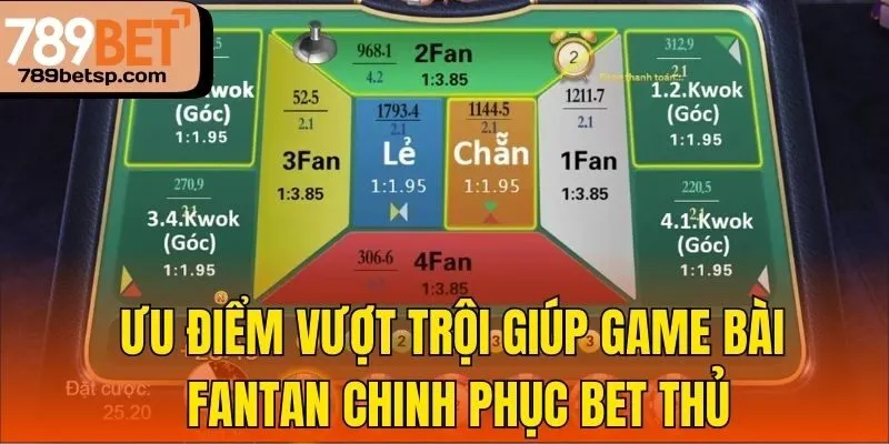 Ưu điểm vượt trội giúp game bài Fantan chinh phục bet thủ