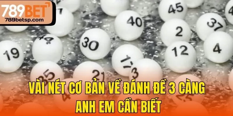 Vài nét cơ bản về đánh đề 3 càng anh em cần biết
