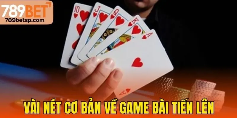 Vài nét cơ bản về game bài tiến lên
